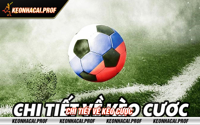 Chi tiet ve keo cuoc Chi tiết về kèo cược