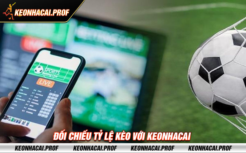 Doi chieu ty le keo voi keonhacai Đối chiếu tỷ lệ kèo với keonhacai