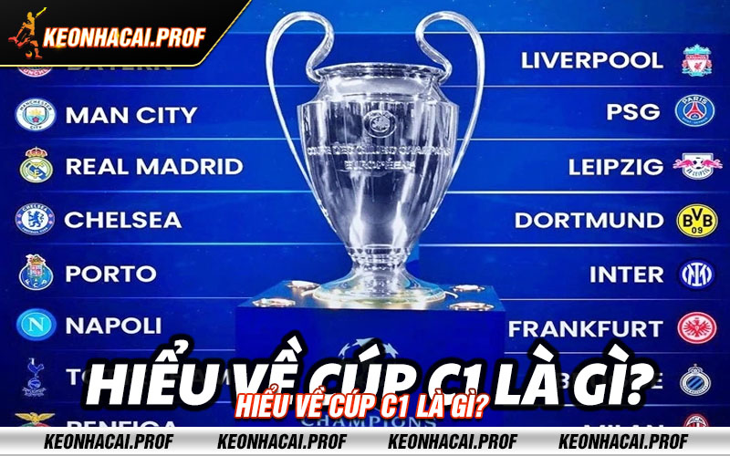 Hieu ve cup c1 la gi Hiểu về cúp c1 là gì?