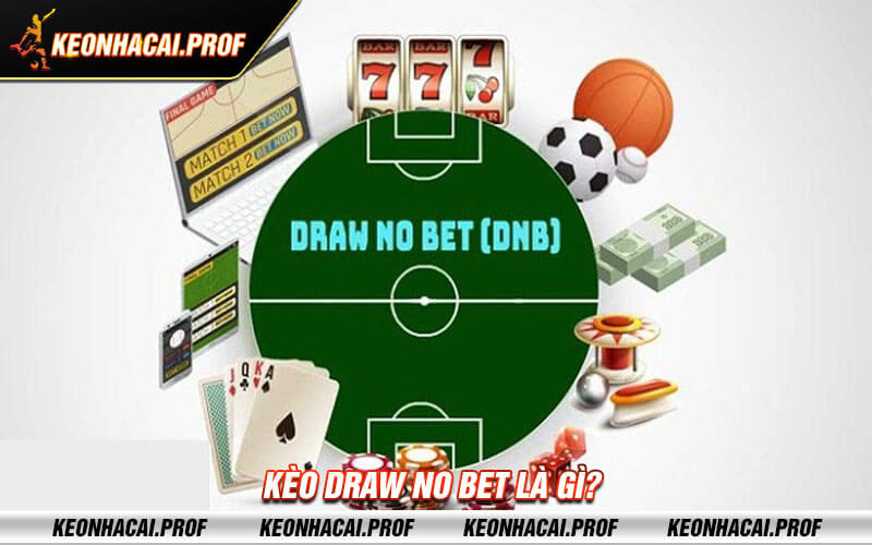 Keo Draw No Bet la gi Kèo Draw No Bet là gì?