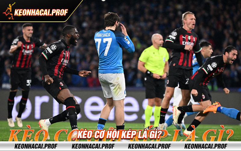 Keo co hoi kep la gi Kèo cơ hội kép là gì?
