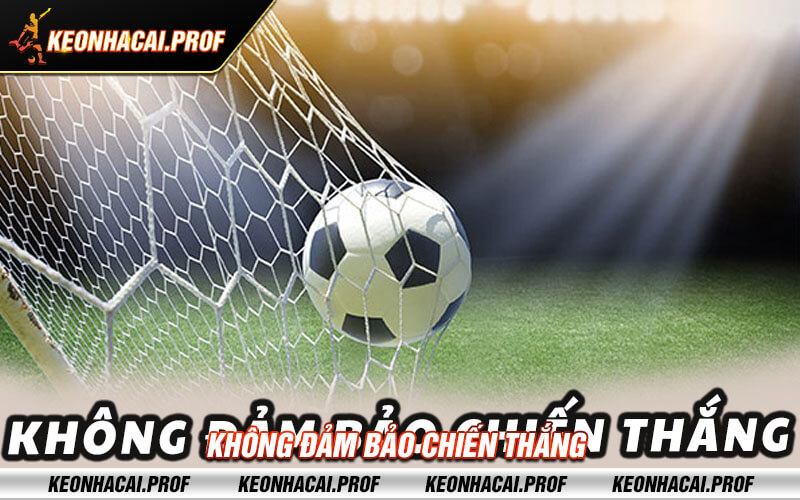 Khong dam bao chien thang Không đảm bảo chiến thắng