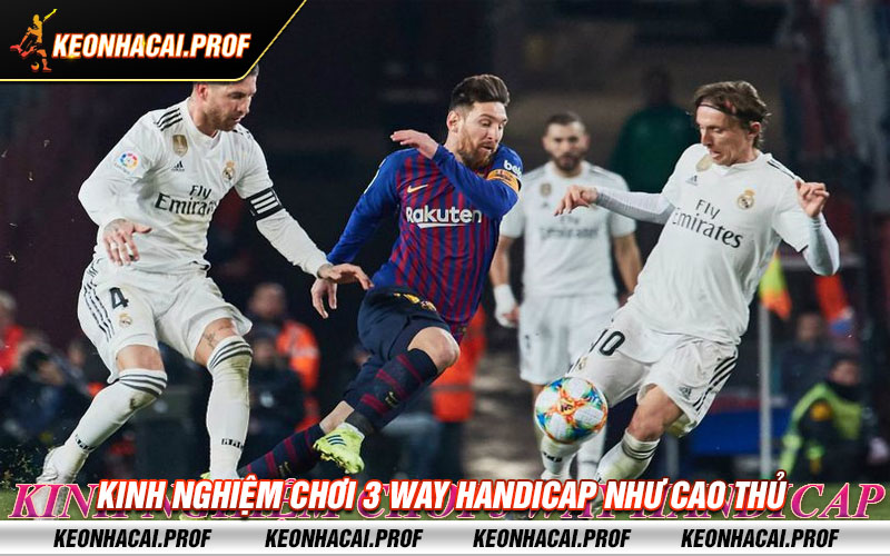 Kinh nghiem choi 3 Way Handicap nhu cao thu Kinh nghiệm chơi 3 Way Handicap như cao thủ