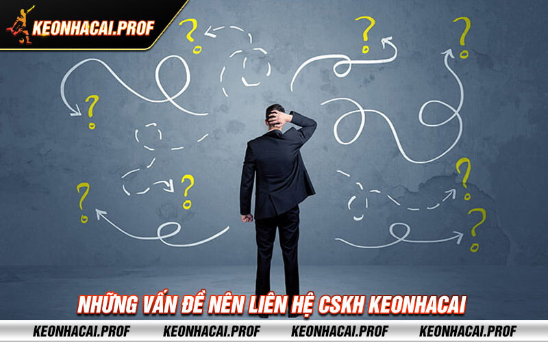 Nhung van de nen lien he CSKH Keonhacai Những vấn đề nên liên hệ CSKH Keonhacai