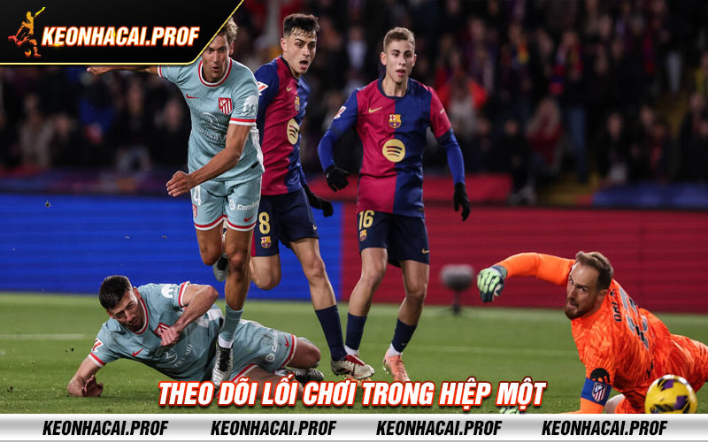 Theo doi loi choi trong hiep mot Theo dõi lối chơi trong hiệp một
