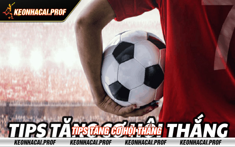 Tips tang co hoi thang Tips tăng cơ hội thắng