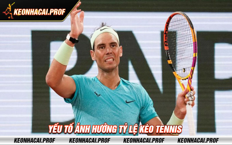Yeu to anh huong ty le keo Tennis Yếu tố ảnh hưởng tỷ lệ kèo Tennis